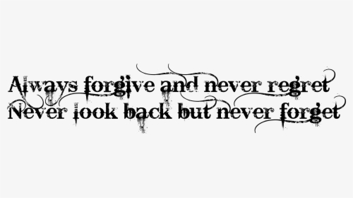 Always Forgive And Never - Quotes Forgive But Never Forget Tattoo, HD Png Download, Transparent PNG