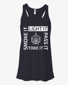 Light It, Smoke It, Pass It, Toke It Flow Tank - T-shirt, HD Png Download, Transparent PNG