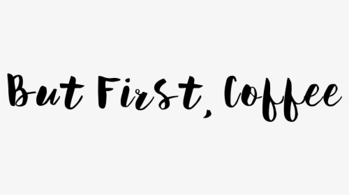 But First Coffee Png, Transparent Png, Transparent PNG