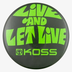 Koss Live And Let Live Advertising Button Museum - Koss, HD Png Download, Transparent PNG