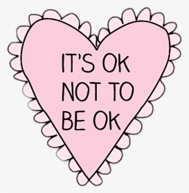It S Okay To Not Be Okay Heart , Png Download - World Mental Health Day Its Ok Not, Transparent Png, Transparent PNG