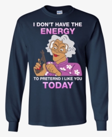 I Don T Have Energy To Pretend I Like You Today Shirt - Walk Away I Have Anger Issues, HD Png Download, Transparent PNG