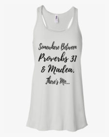 Somewhere Between Proverbs 31 And Madea Shirt, Hoodie - Active Tank, HD Png Download, Transparent PNG