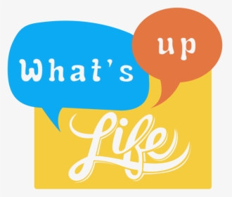 What S Up Life - Whats Up Life, HD Png Download, Transparent PNG