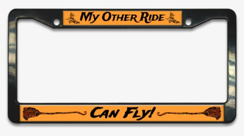My Other Ride Can Fly Witches Broom Plastic License - Halloween License Plate Frame, HD Png Download, Transparent PNG