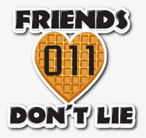Friends Don T Lie Stranger Waffle Heart Shaped Eleven - Friends Don T Lie Sticker, HD Png Download, Transparent PNG