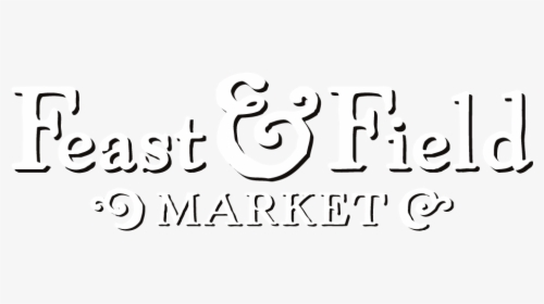Feast And Field Farmers Market At The Clark Farm In - Calligraphy, HD Png Download, Transparent PNG
