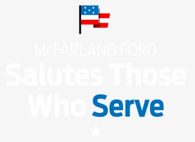 Mcfarland Ford Salutes Those Who Serve - Graphic Design, HD Png Download, Transparent PNG