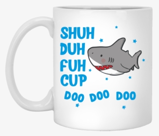Shark Shuh Duh Fuh Cup Mug Shirt - Don T Need Google My Mom Knows Everything, HD Png Download, Transparent PNG
