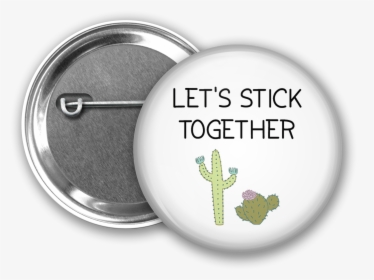 Let S Stick Together Button From Www - Pin-back Button, HD Png Download, Transparent PNG
