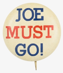 Joe Must Go Political Button Museum - Circle, HD Png Download, Transparent PNG