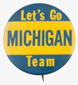 Let S Go Michigan Team Sportsl Button Museum - Circle, HD Png Download, Transparent PNG