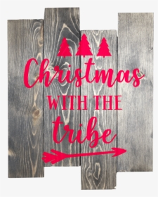 Wood Pallet With The Phase Christmas With The Tribe - Calligraphy, HD Png Download, Transparent PNG