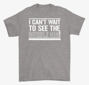 I Can T Wait To See The Invisible Man      Data Rimg - Active Shirt, HD Png Download, Transparent PNG