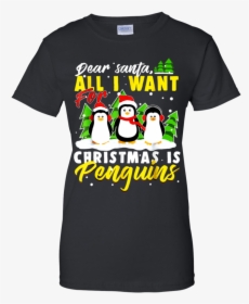 Dear Santa All I Want For Christmas Is Penguins Funny, HD Png Download, Transparent PNG