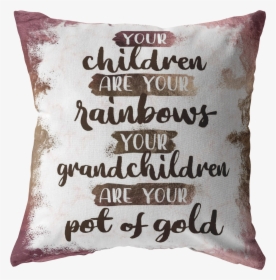 Grandchildren Are Your Pot Of Gold - Cushion, HD Png Download, Transparent PNG