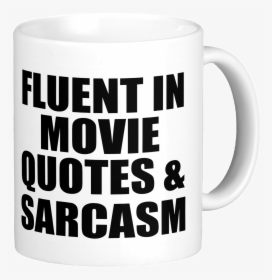 Fluent In Movies, Quotes And Sarcasm - Mug, HD Png Download, Transparent PNG
