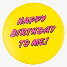 Happy Birthday To Me Social Lubricators Button Museum - Happy Birthday To Me Png Text, Transparent Png, Transparent PNG