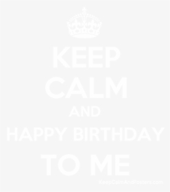 Keep Calm And Happy Birthday To Me Poster   Title Keep - Let's Karma Do Their Job, HD Png Download, Transparent PNG