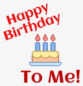 Cake Happy Birthday To Me, HD Png Download , Transparent Png Image - PNGitem
