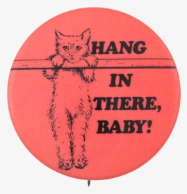 Hang In There Baby Social Lubricators Button Museum - Did It For The Lulz, HD Png Download, Transparent PNG