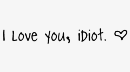 #i #love #you #idiot #heart #tumblr #text #beautiful - Happy Birthday My Idiot Friend, HD Png Download, Transparent PNG