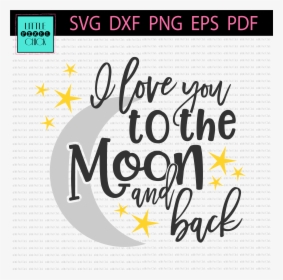 I Love You To The Moon And Back Png - Love You To The Moon And Back Fonts, Transparent Png, Transparent PNG