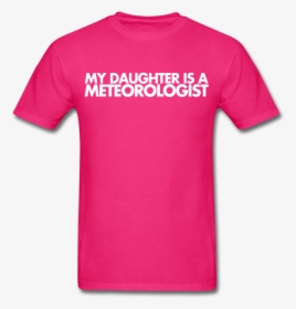 My Daughter Is A Meteorologist Unisex Tee - T-shirt, HD Png Download, Transparent PNG