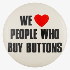 We Love People Who Buy Buttons I ♥ Buttons Button Museum - Heart, HD Png Download, Transparent PNG