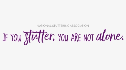 If You Stutter, You Are Not Alone - National Stuttering Association, HD Png Download, Transparent PNG