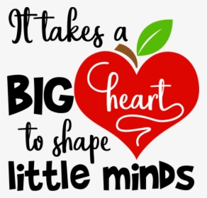 Takes A Big Heart To Shape Little Minds, HD Png Download, Transparent PNG