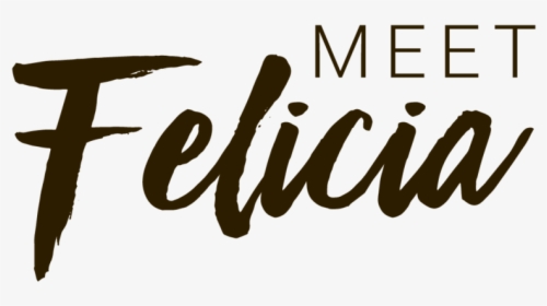 Meet-felicia2 - Calligraphy, HD Png Download, Transparent PNG