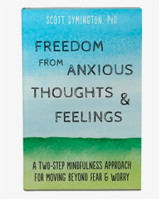 Freedom From Anxious Thoughts And Feelings Dr Scott - Poster, HD Png Download, Transparent PNG