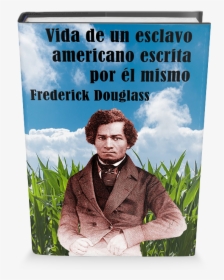 Vida De Un Esclavo Americano Escrita Por Él Mismo - Frederick Douglass, HD Png Download, Transparent PNG