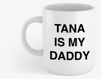 Tana Is My Daddy Mug   Class Lazyload Lazyload Fade - Coffee Cup, HD Png Download, Transparent PNG