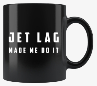 Jet Lag Made Me Do It 11oz Black Mug - Don T Give A Muggle Fuck, HD Png Download, Transparent PNG