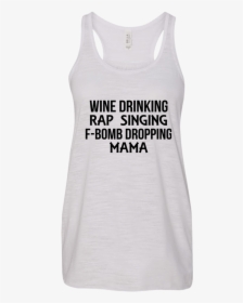 Wine Drinking Rap Singing F-bomb Dropping Mama Shirt - Absolute Drift, HD Png Download, Transparent PNG