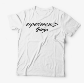 Experiences Greater Than Things Tee - T-shirt, HD Png Download, Transparent PNG