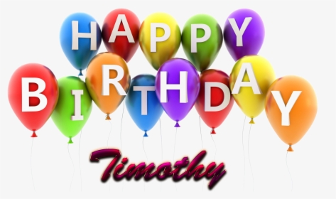 Timothy Happy Birthday Balloons Name Png - Portable Network Graphics, Transparent Png, Transparent PNG