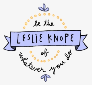 Leslie Knope Of Whatever You Do, HD Png Download, Transparent PNG