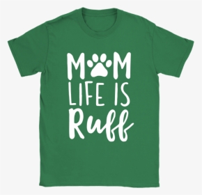 Rough Mom Life Is Ruff Dog Lover Mother S Day Shirts - Active Shirt, HD Png Download, Transparent PNG