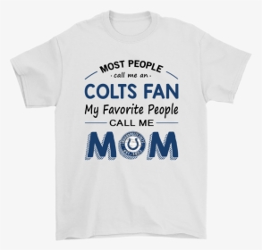 Most People Call Me Indianapolis Colts Fan Football - T Shirt Haut De France, HD Png Download, Transparent PNG