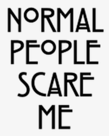 #normal #people #scare #me #quote #text - Poster, HD Png Download, Transparent PNG