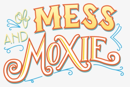 Mess And Moxie, HD Png Download, Transparent PNG