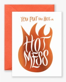 You Put The Hot In Hot Mess Greeting Card - Greeting Card, HD Png Download, Transparent PNG