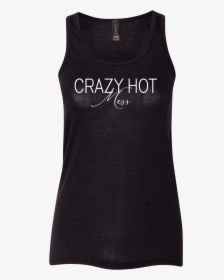 A Black Tank That Reads Crazy Hot Mess - Active Tank, HD Png Download, Transparent PNG