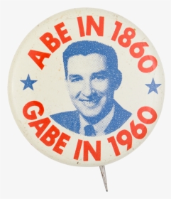 Abe In 1860 Gabe In 1960 Political Button Museum - Badge, HD Png Download, Transparent PNG