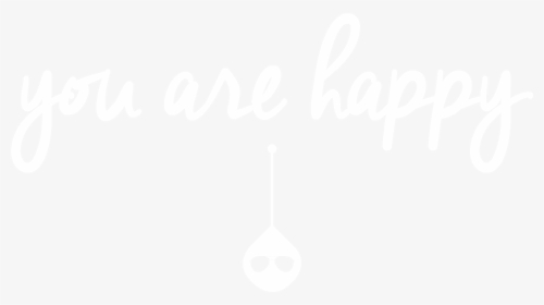 A Text Graphic That Reads You Are Happy - Drop, HD Png Download, Transparent PNG