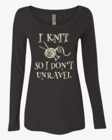 Knit So That I Don T Unravel Shirt, HD Png Download, Transparent PNG