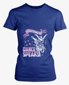 When Words Fail Dance Speaks Funny T Shirts - T-shirt, HD Png Download, Transparent PNG